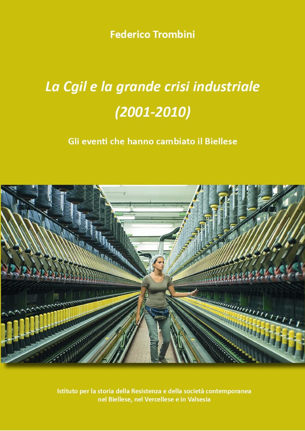 La Cgil e la grande crisi industriale (2001-2010). Gli eventi che hanno cambiato il Biellese book