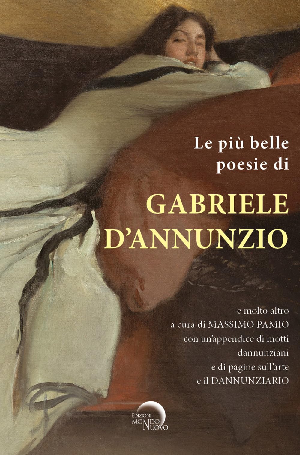 Le più belle poesie di Gabriele D’Annunzio e molto altro.... con un’appendice di motti dannunziani e di pagine sull’arte e il Dannunziario. Ediz. critica book