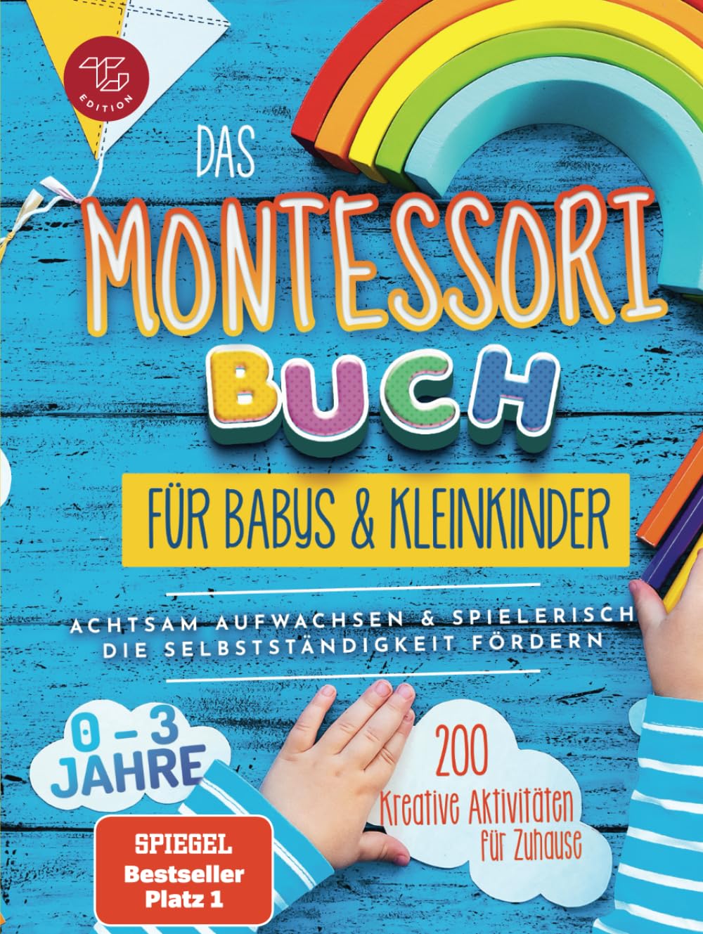 Das Montessori Buch für Babys und Kleinkinder: 200 kreative Aktivitäten für zu Hause – achtsam Aufwachsen und spielerisch die Selbstständigkeit fördern (Montessori Ideen für zu Hause, Band 1) Education & Training