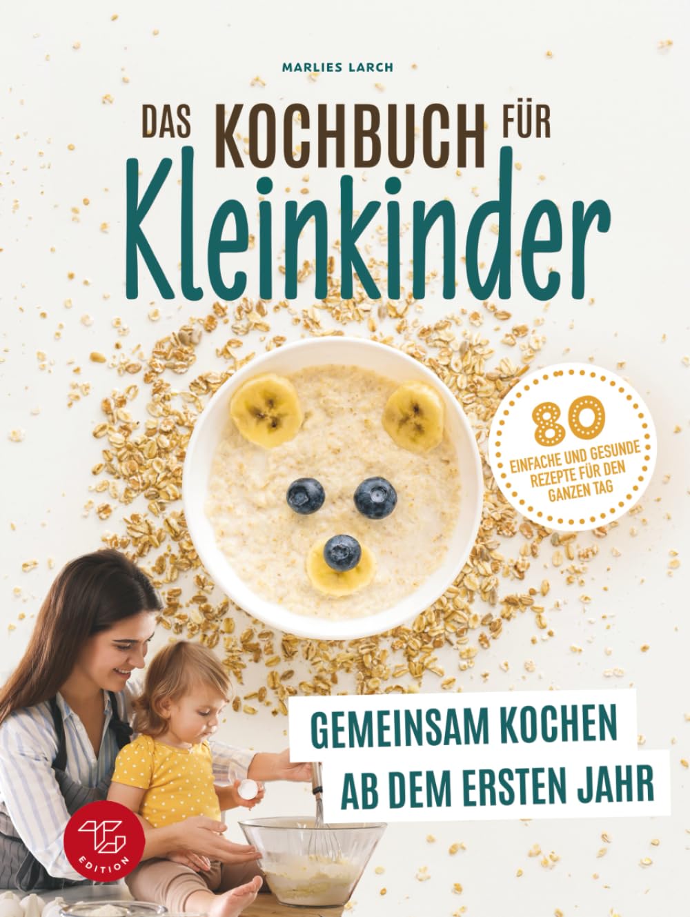 Das Kochbuch für Kleinkinder: Gemeinsam kochen ab dem ersten Jahr - 80 einfache und gesunde Rezepte für den ganzen Tag (Junge Küchenstars, Band 1) Leisure, Home & Garden