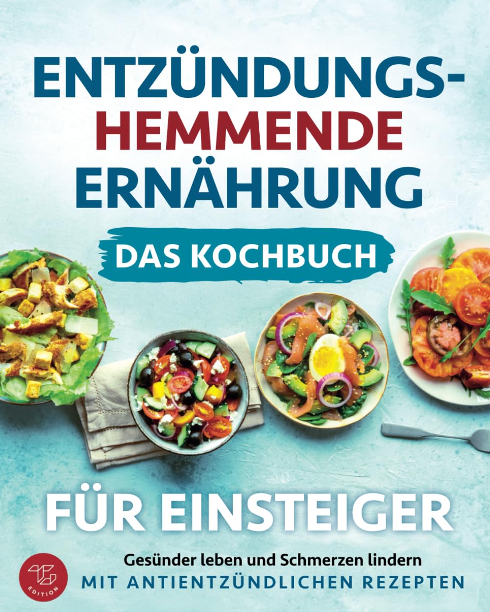Entzündungshemmende Ernährung - Das Kochbuch für Einsteiger: Gesünder leben und Schmerzen lindern mit antientzündlichen Rezepten Leisure, Home & Garden