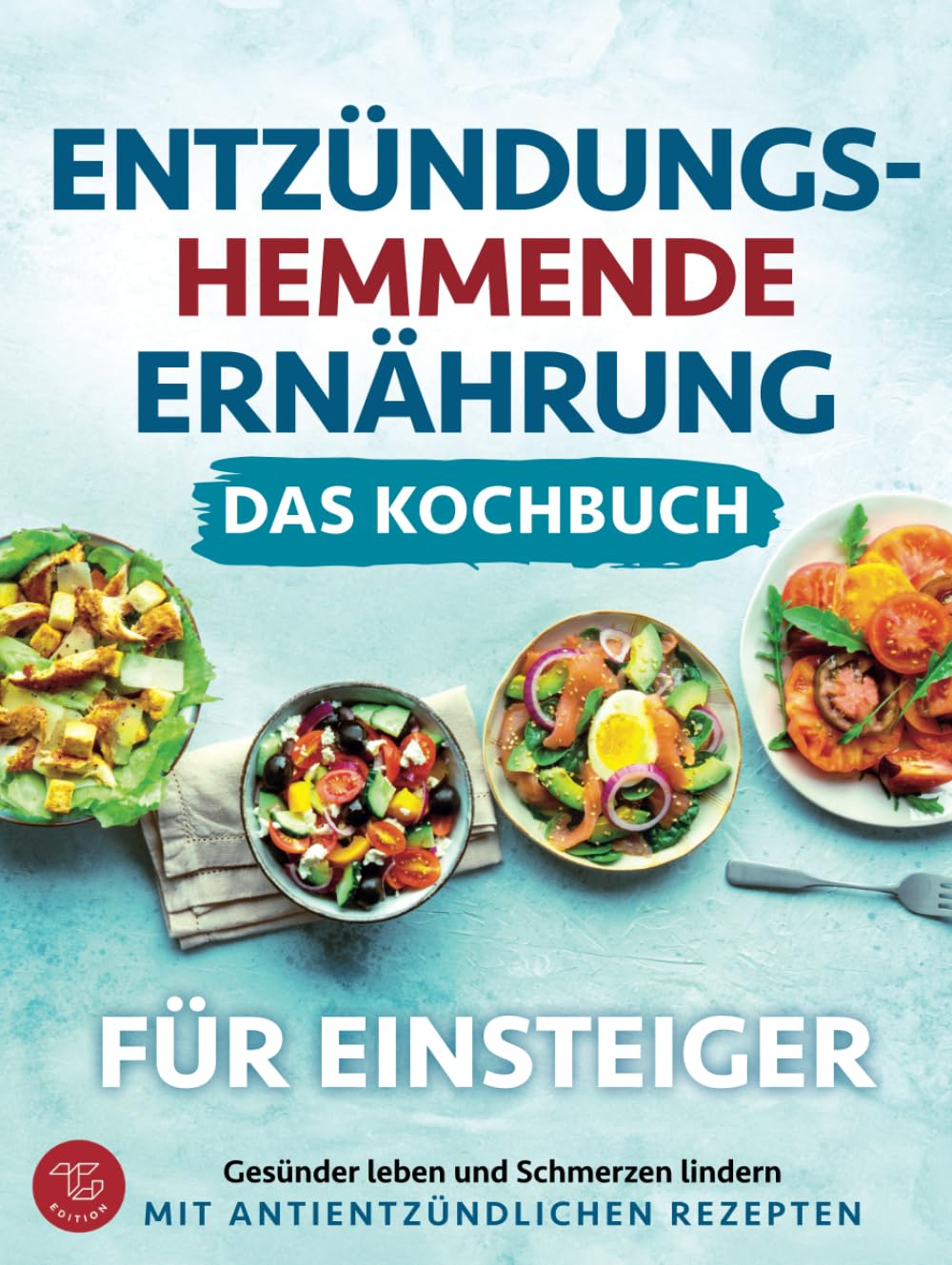 Entzündungshemmende Ernährung - Das Kochbuch für Einsteiger: Gesünder leben und Schmerzen lindern mit antientzündlichen Rezepten Health, Nutrition & Fitness