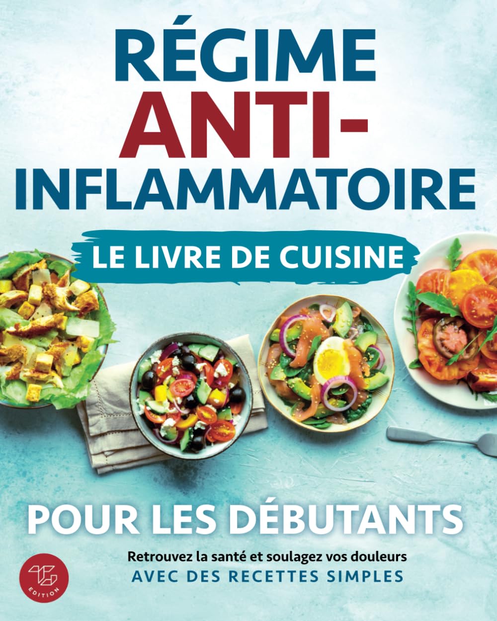 Régime anti-inflammatoire - Le livre de cuisine pour les débutants: Retrouvez la santé et soulagez vos douleurs avec des recettes simples Cooking & Enjoying
