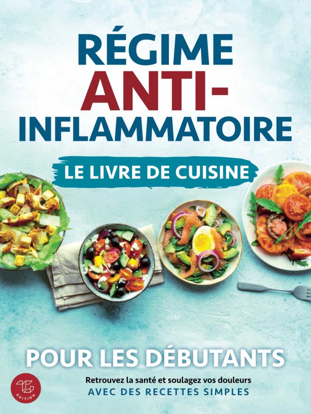 Régime anti-inflammatoire - Le livre de cuisine pour les débutants: Retrouvez la santé et soulagez vos douleurs avec des recettes simples Leisure, Home & Garden