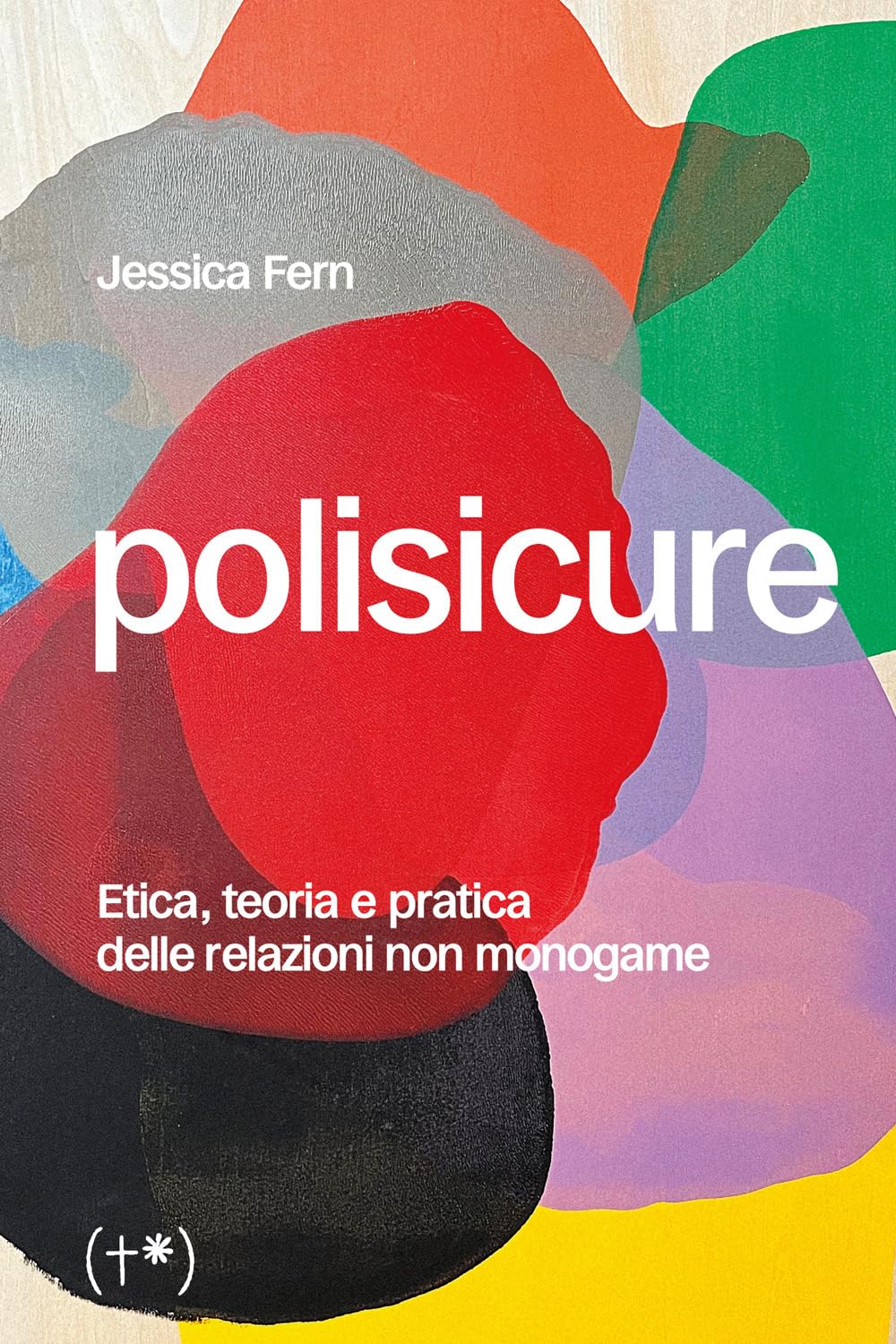 Polisicure. Etica, teoria e pratica delle relazioni non monogame book