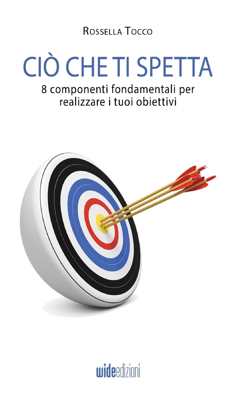 Ciò che ti spetta - 8 componenti fondamentali per realizzare i tuoi obiettivi Business, Finance & Career