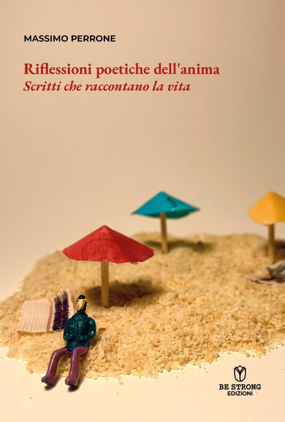 Riflessioni poetiche dell'anima. Scritti che raccontano la vita (Be strong be poetry) Poetry