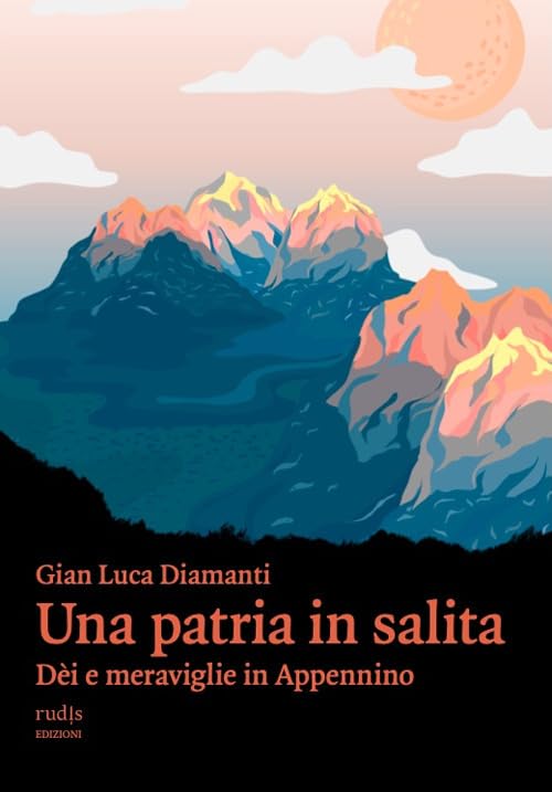 Una patria in salita. Dèi e meraviglie in Appennino Leisure, Home & Garden