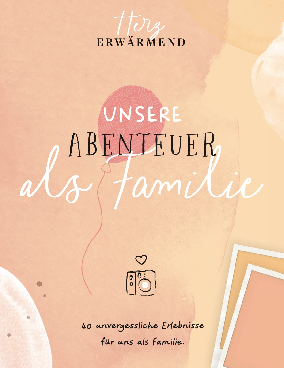 Herzerwärmend! 40 unvergessliche Erlebnisse als Familie. Parents & Children