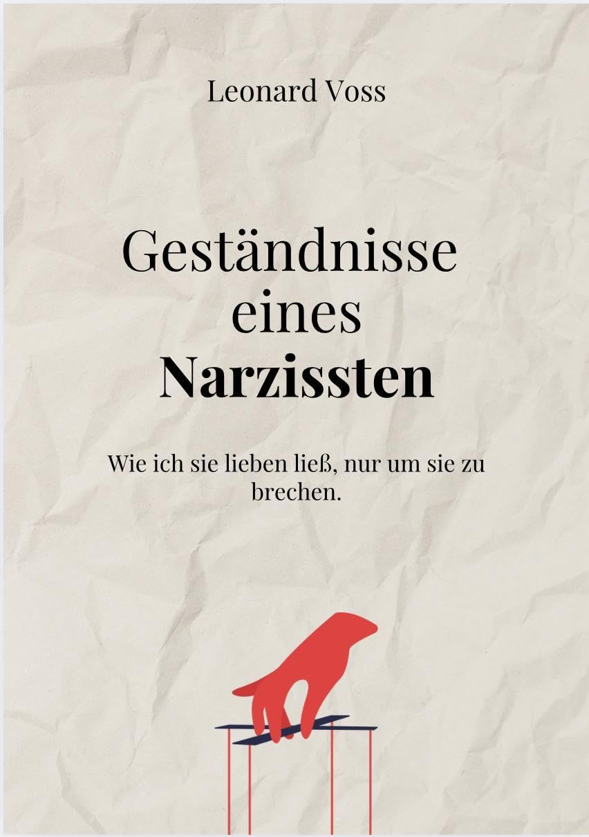 GESTÄNDNISSE EINES NARZISSTEN: Wie ich sie lieben ließ, nur um sie zu brechen. Contemporary literature