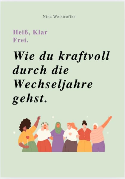 HEIß, KLAR, FREI - WIE DU KRAFTVOLL DURCH DIE WECHSELJAHRE GEHST book