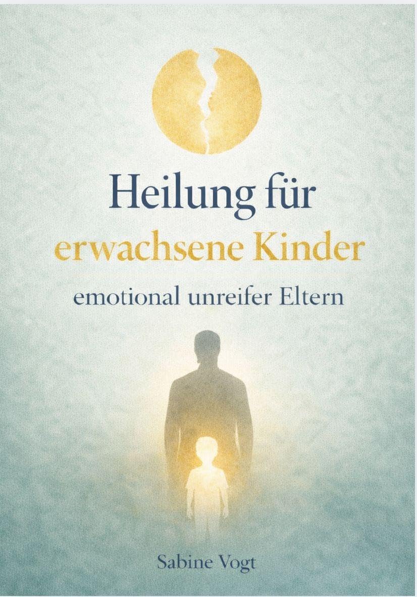 HEILUNG FÜR ERWACHSENE KINDER EMOTIONAL UNREIFER ELTERN Lifestyle