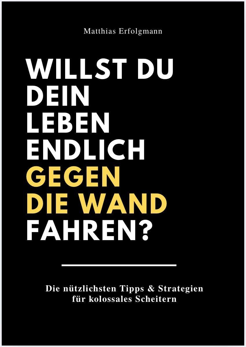 WILLST DU DEIN LEBEN ENDLICH GEGEN DIE WAND FAHREN? Lifestyle