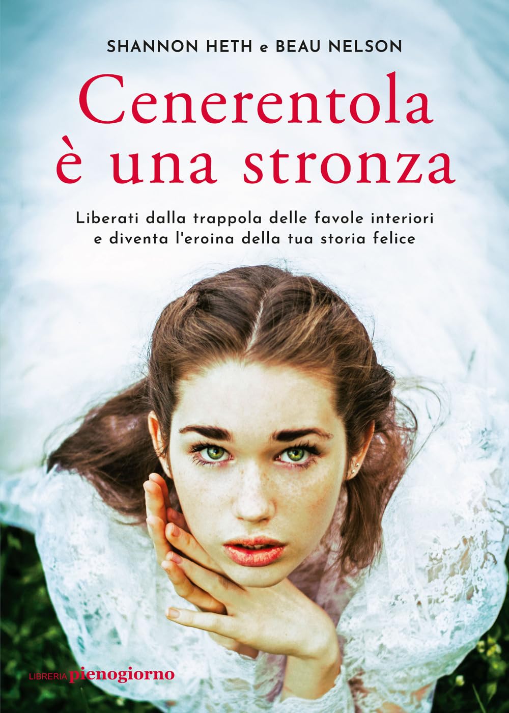 Cenerentola è una stronza. Liberati dalla trappola delle favole interiori e diventa l'eroina della tua storia felice Books