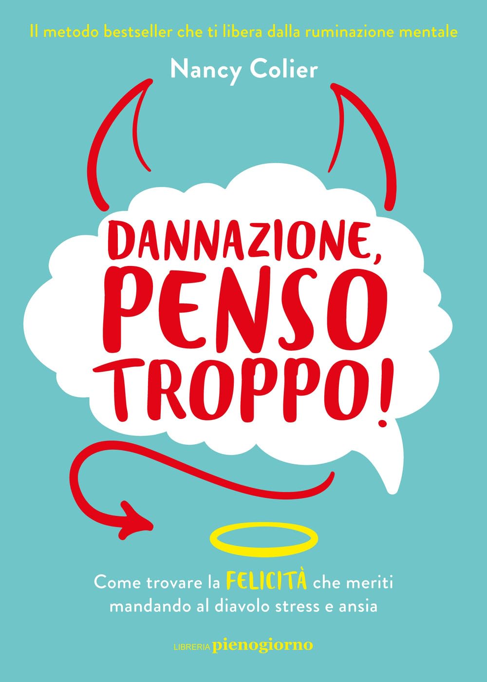 Dannazione, penso troppo! Come trovare la felicità che meriti mandando al diavolo stress e ansia Lifestyle
