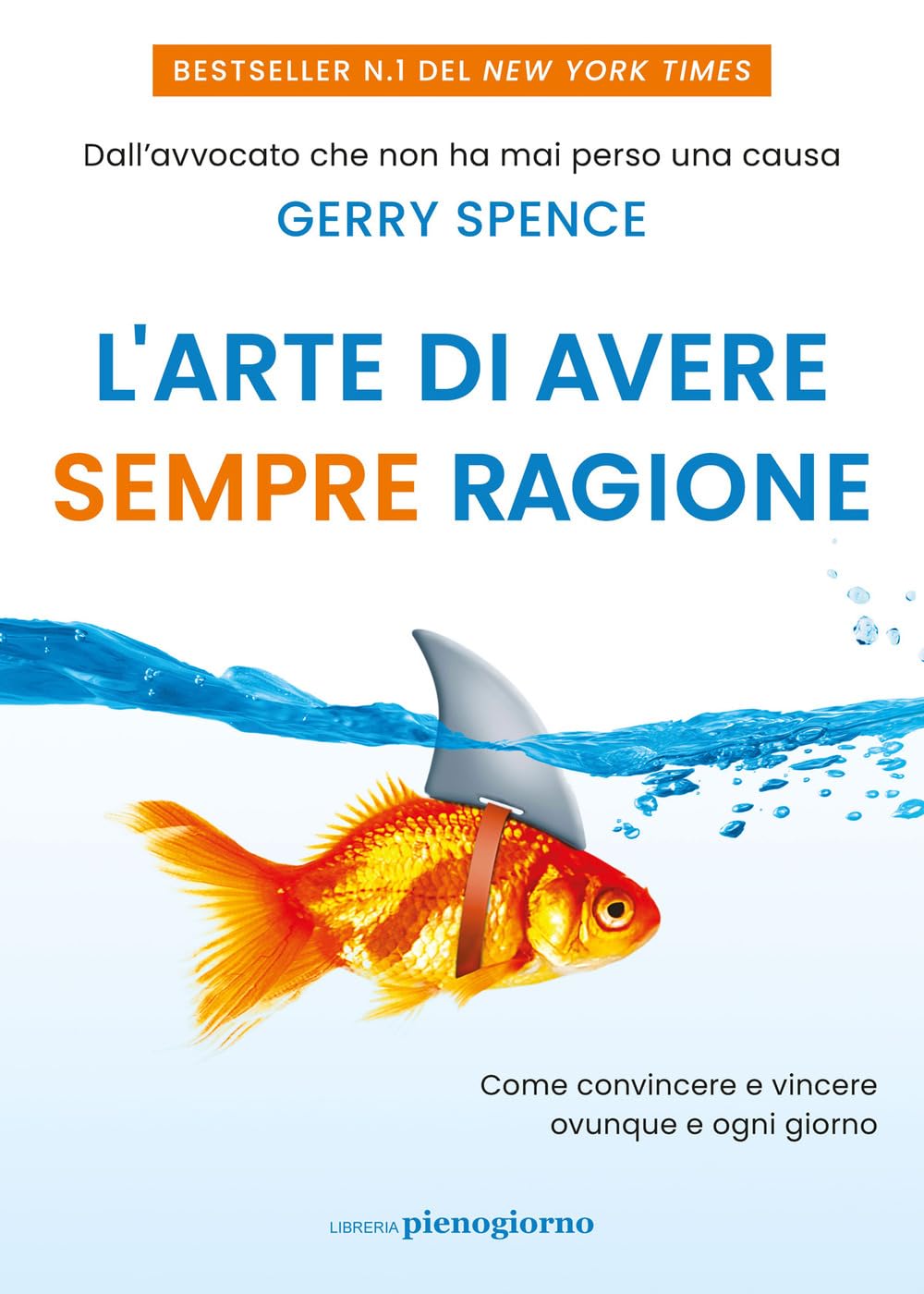 L' arte di avere sempre ragione. Come convincere e vincere ovunque e ogni giorno Business, Finance & Career