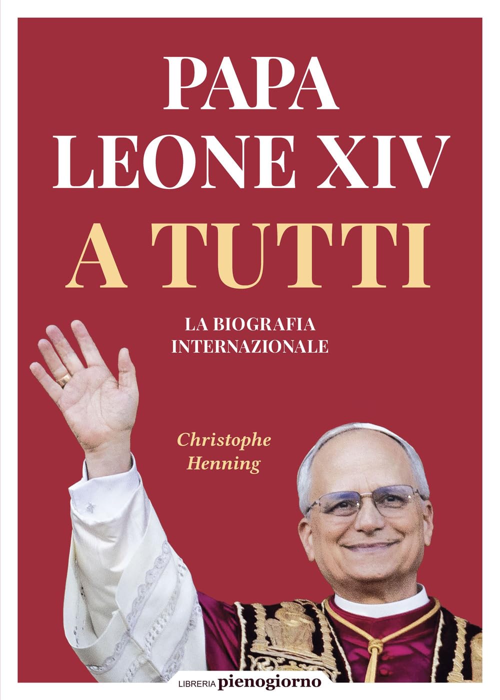 Papa Leone XIV. A tutti. La biografia internazionale book