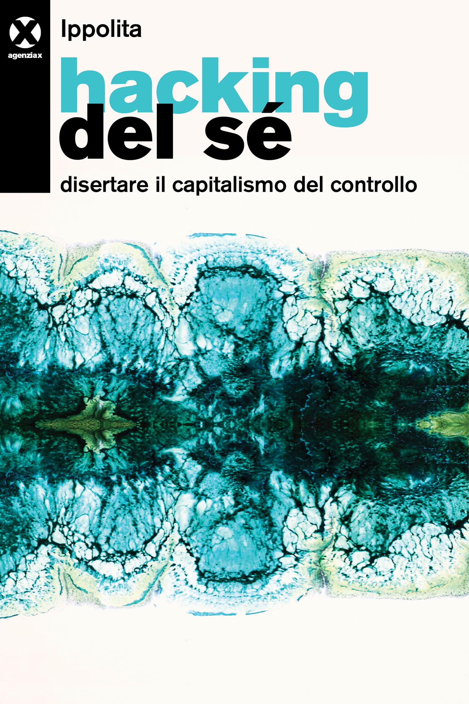 Hacking del sé. Disertare il capitalismo del controllo Media & Communication