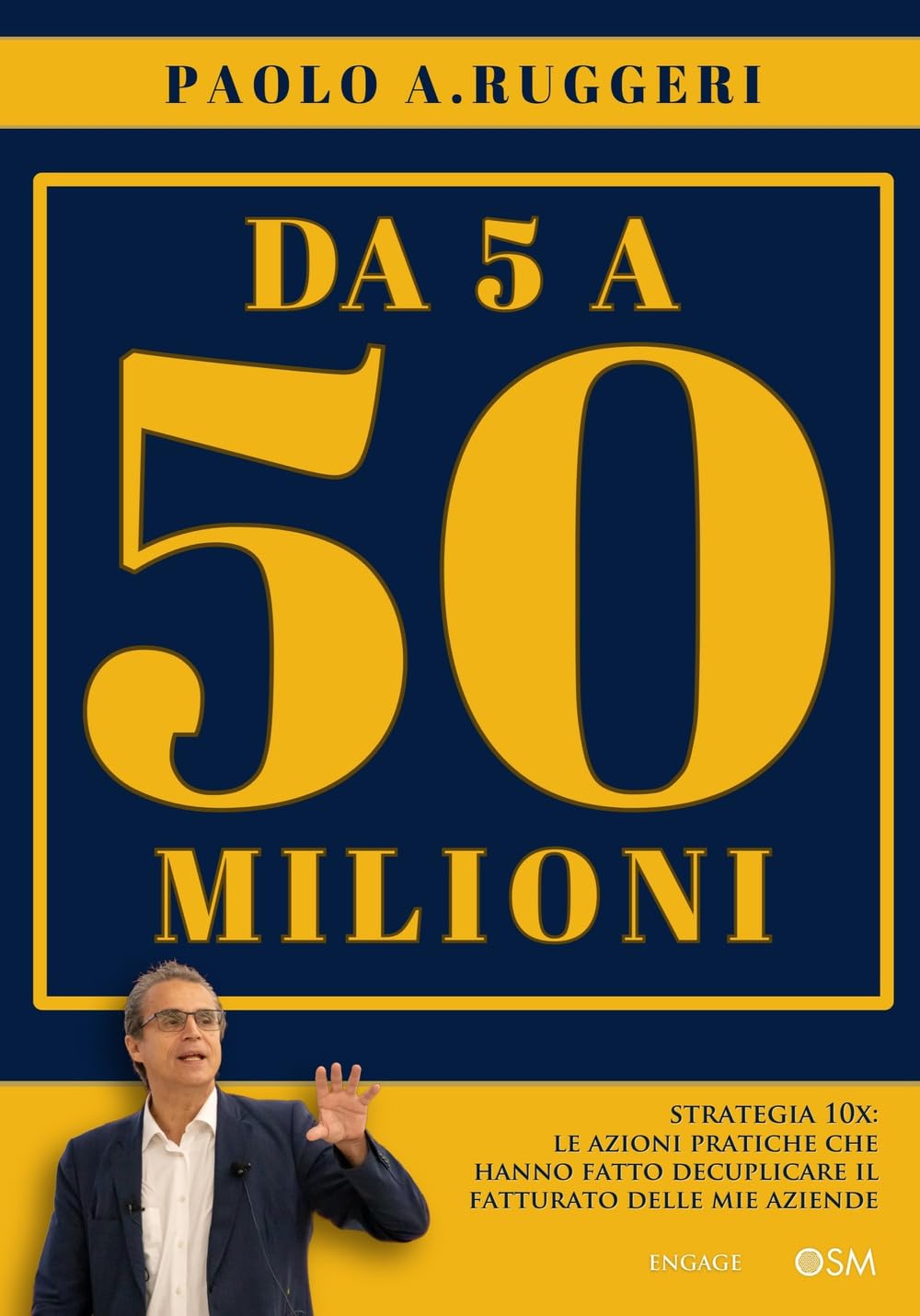 DA 5 a 50 milioni. Strategia 10X: le azioni pratiche che hanno fatto decuplicare il fatturato delle mie aziende book