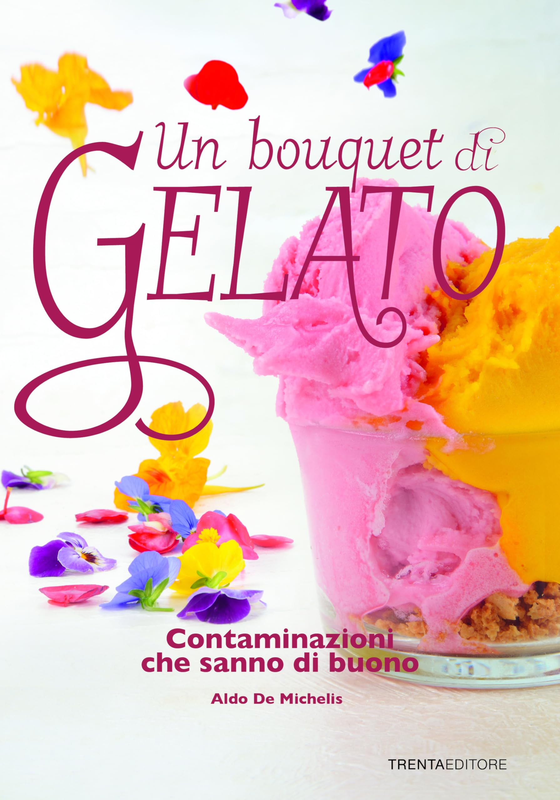 Un bouquet di gelato. Contaminazioni che sanno di buono Leisure, Home & Garden