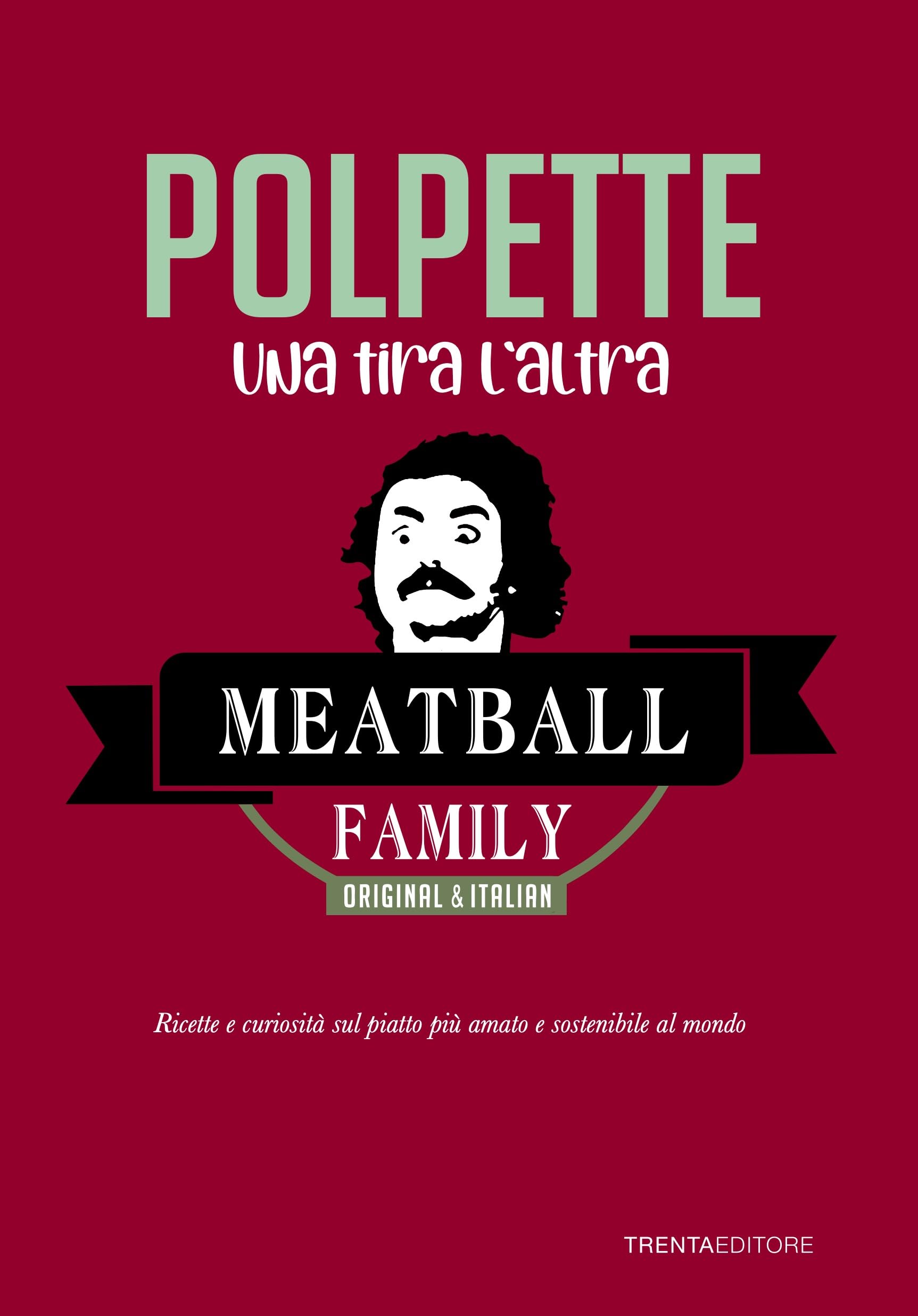 Polpette, Una tira l'altra. Ricette e curiosità sul piatto più amato e sostenibile al mondo book
