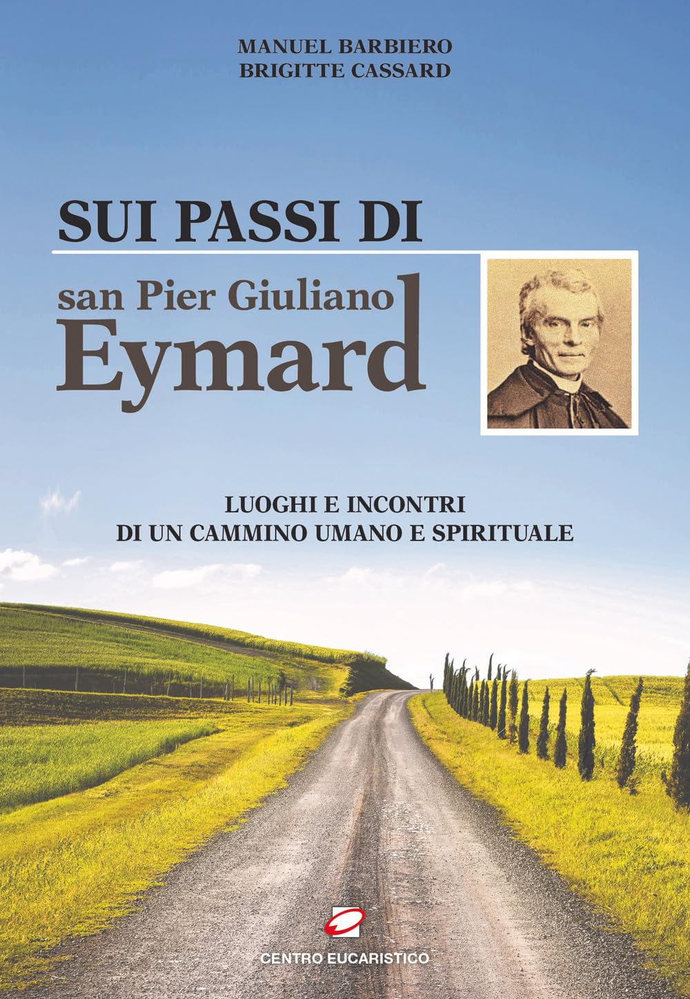 Sui passi di san Pier Giuliano Eymard. Luoghi e incontri di un cammino umano e spirituale book