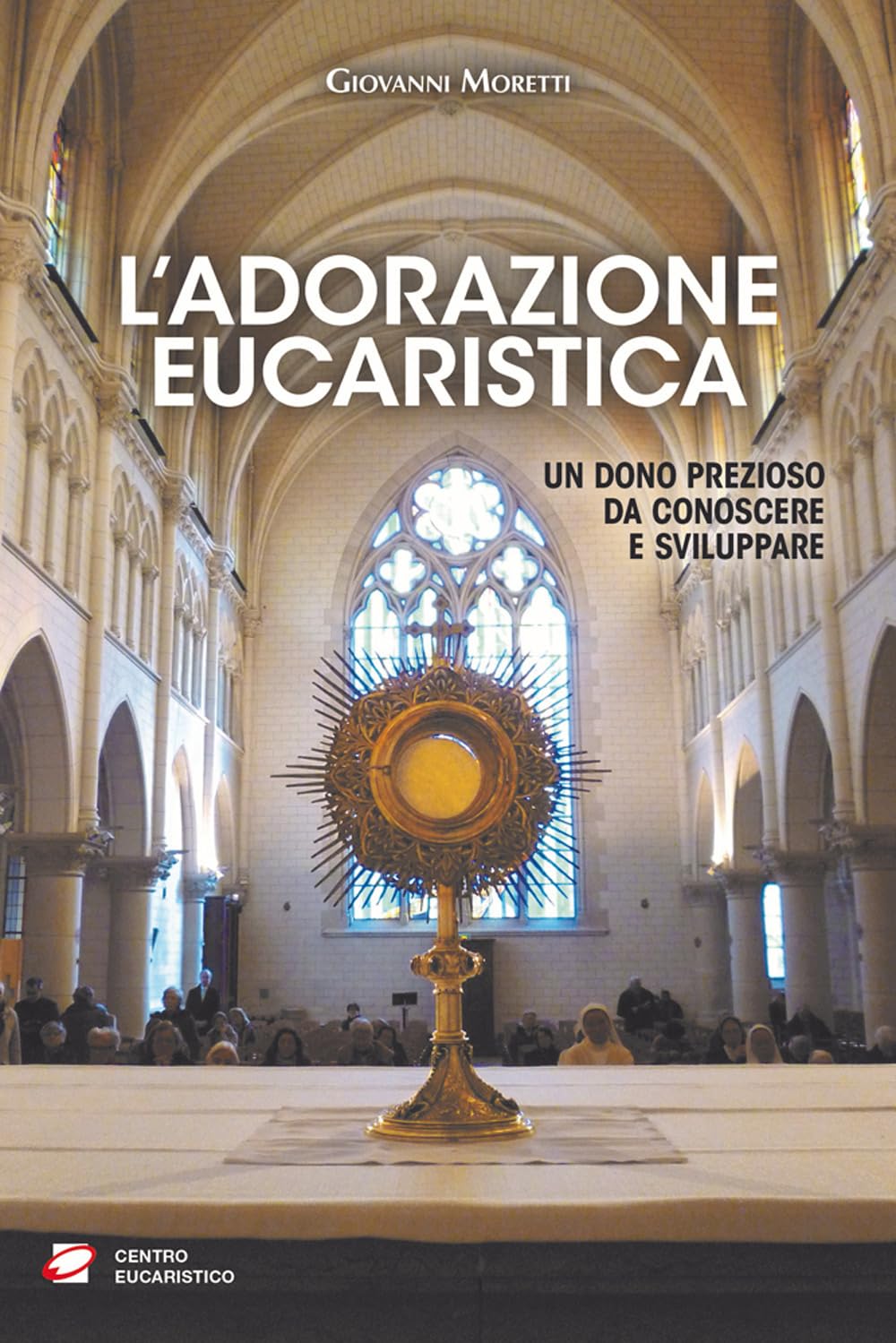 L' adorazione eucaristica. Un dono prezioso da conoscere e sviluppare Religion & Esotericism
