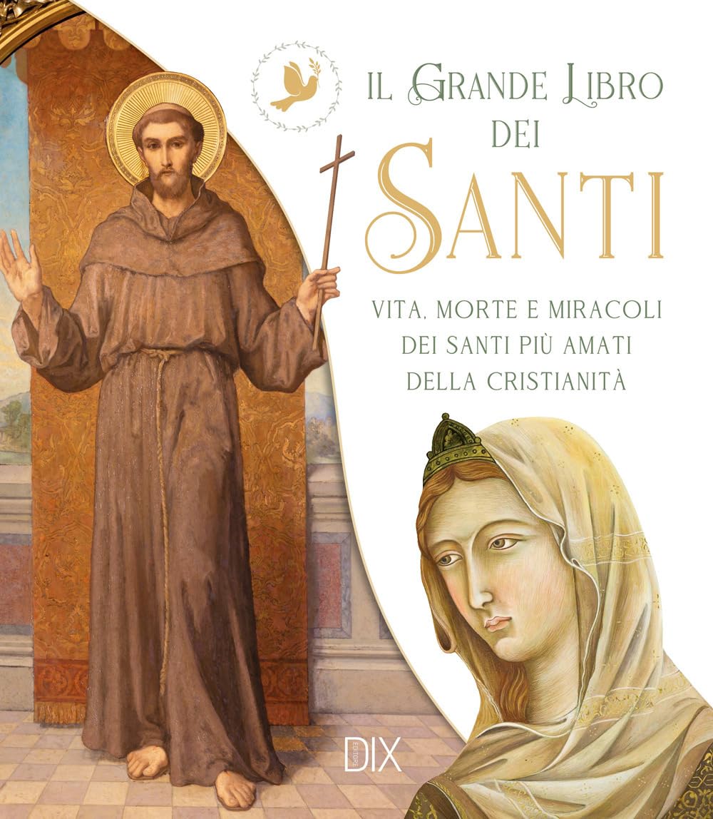 Il grande libro dei santi. Vita, morte e miracoli dei santi più amati della cristianità book