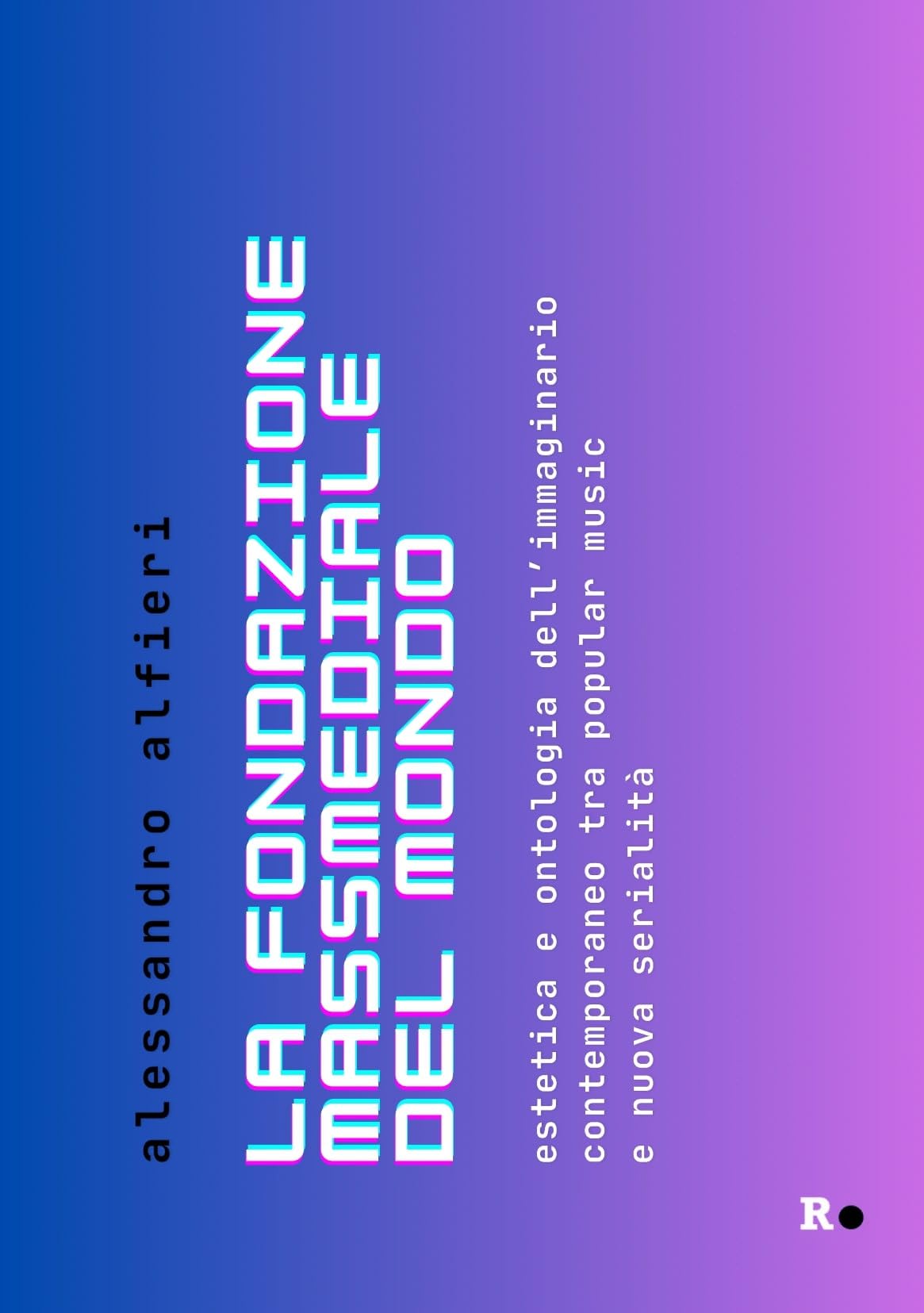 La fondazione massmediale del mondo. Estetica e ontologia dell’immaginario contemporaneo tra popular music e nuova serialità book