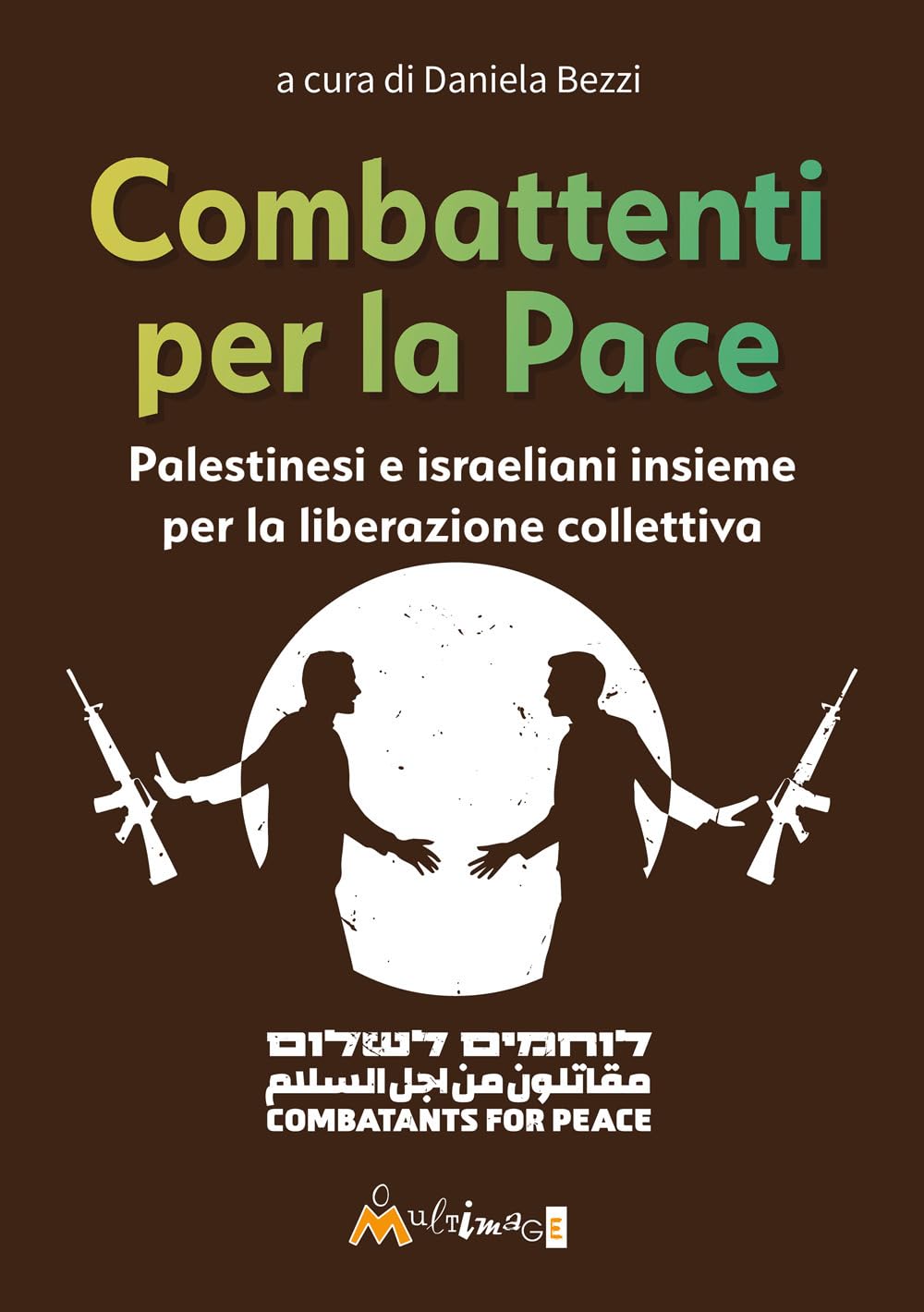 Combattenti per la pace. Palestinesi e israeliani insieme per la liberazione collettiva book