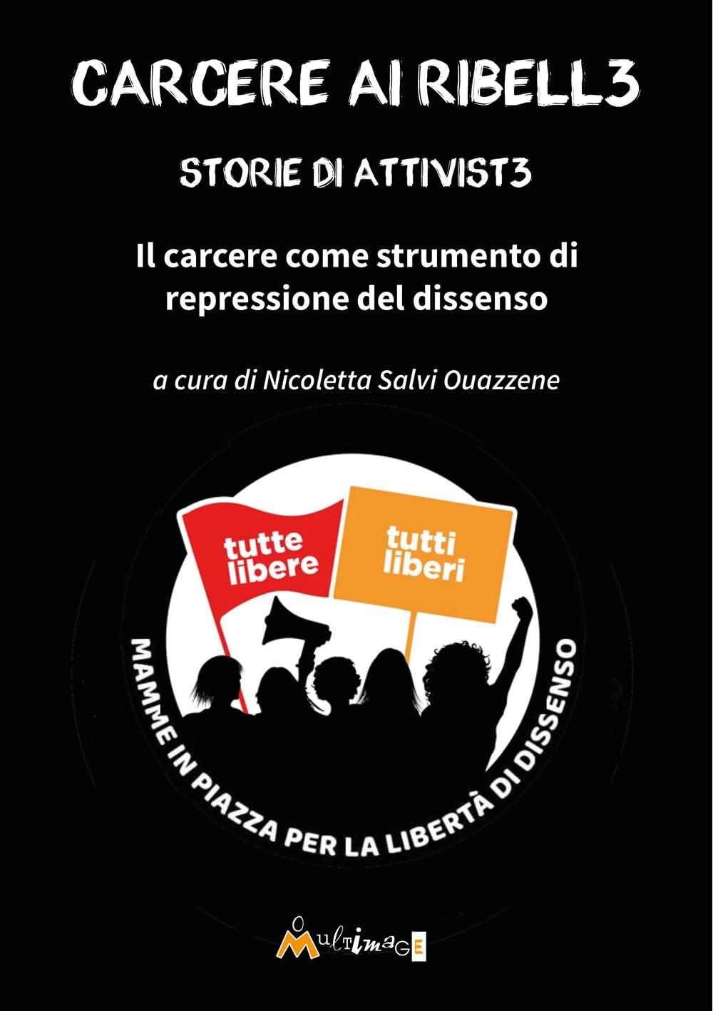 Carcere ai ribell3. Storie di attivist3 in carcere. Il carcere come strumento di repressione del dissenso Politics & History