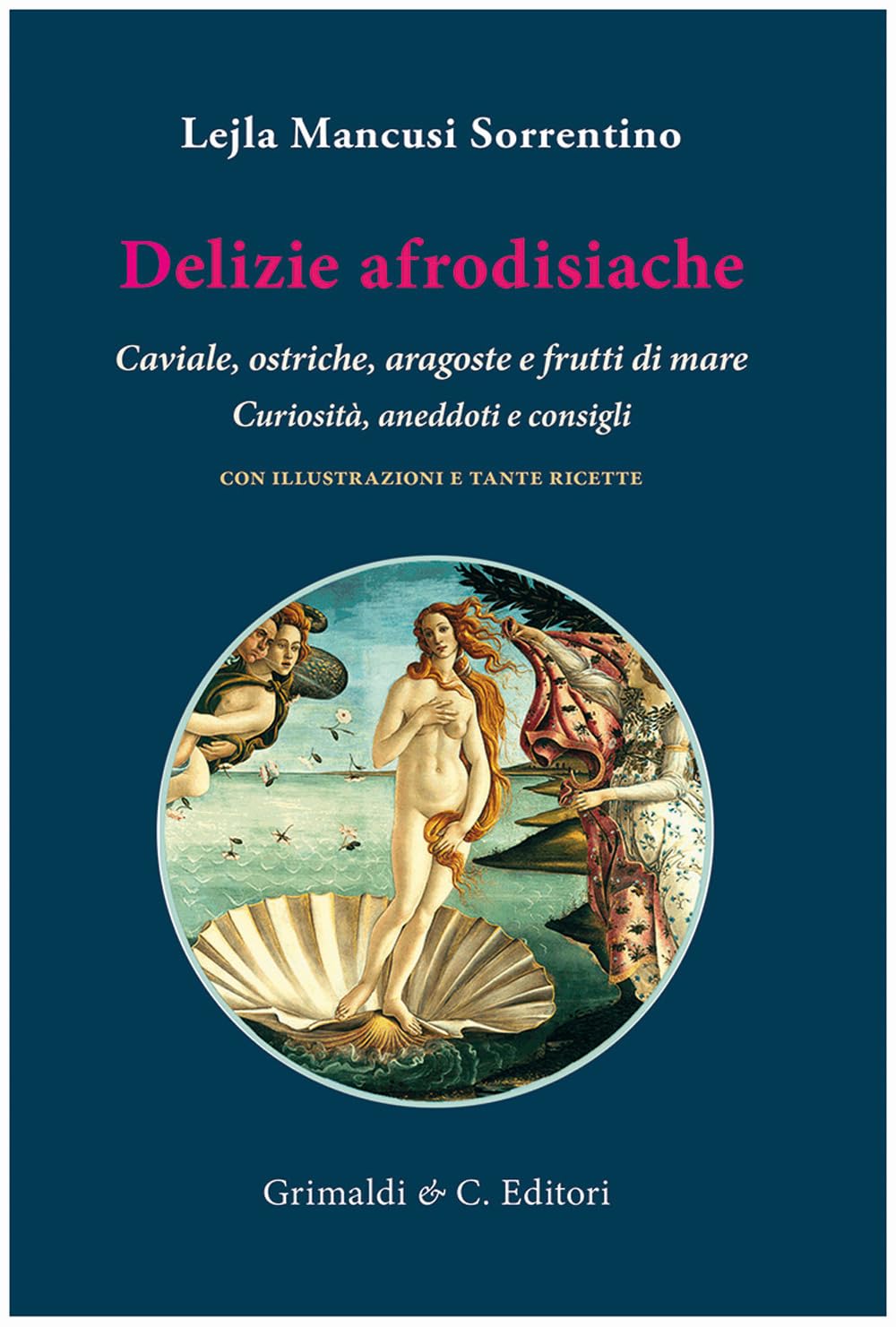 Delizie afrodisiache. Caviale, ostriche, aragoste e frutti di mare. Curiosità, aneddoti e consigli book