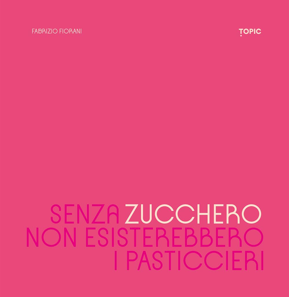 Senza zucchero non esisterebbero i pasticcieri book