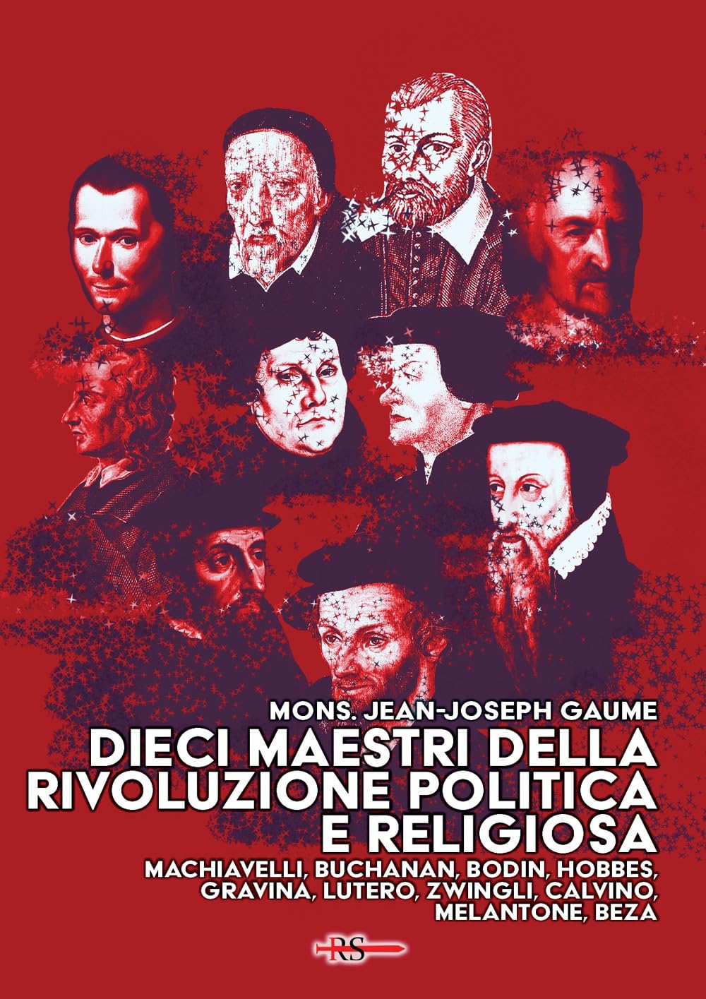 Dieci maestri della Rivoluzione politica e religiosa. Machiavelli, Buchanan, Bodin, Hobbes, Gravina, Lutero, Zwingli, Calvino, Melantone, Beza book