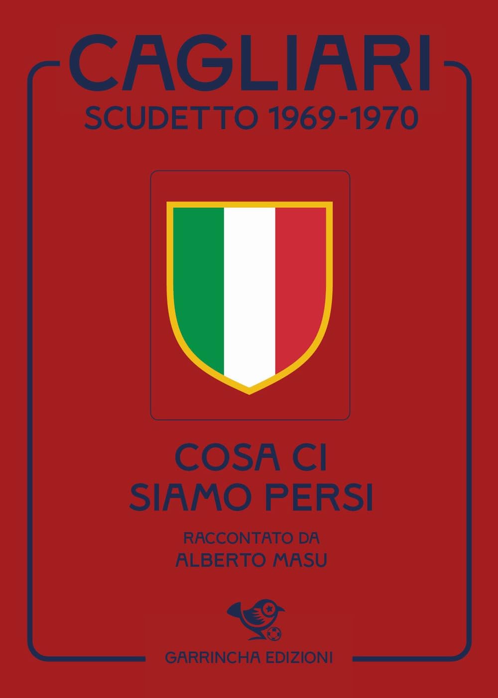 Cagliari scudetto 1969-1970. Cosa ci siamo persi book