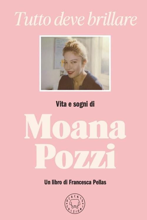 Tutto deve brillare. Vita e sogni di Moana Pozzi book