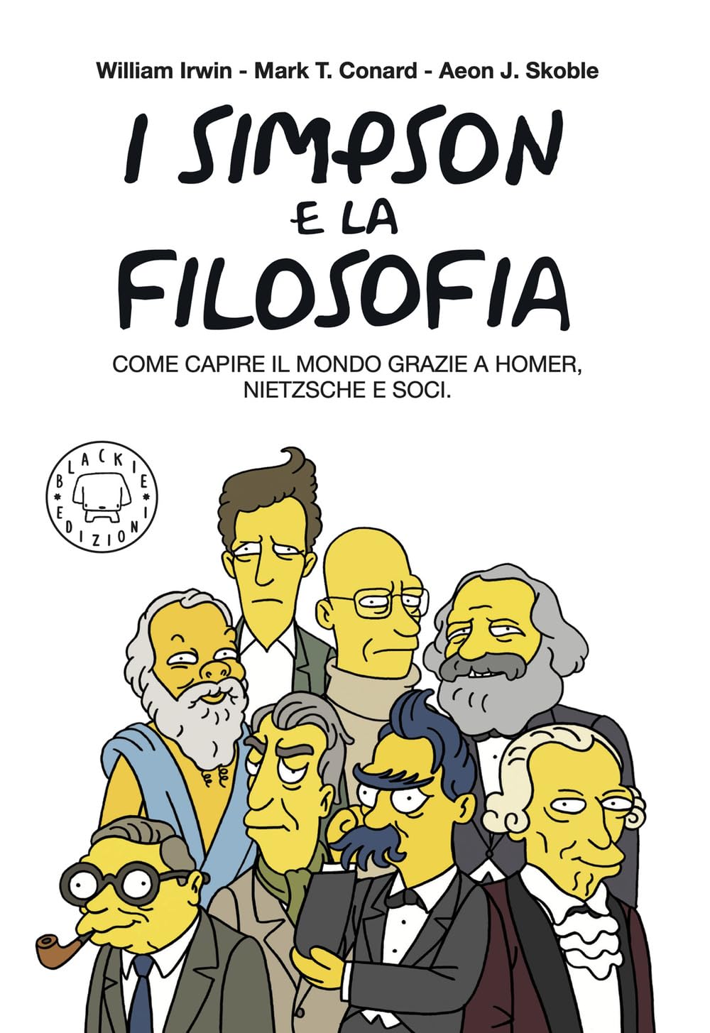 I Simpson e la filosofia. Come capire il mondo grazie a Homer, Nietzsche e soci. Nuova ediz. book