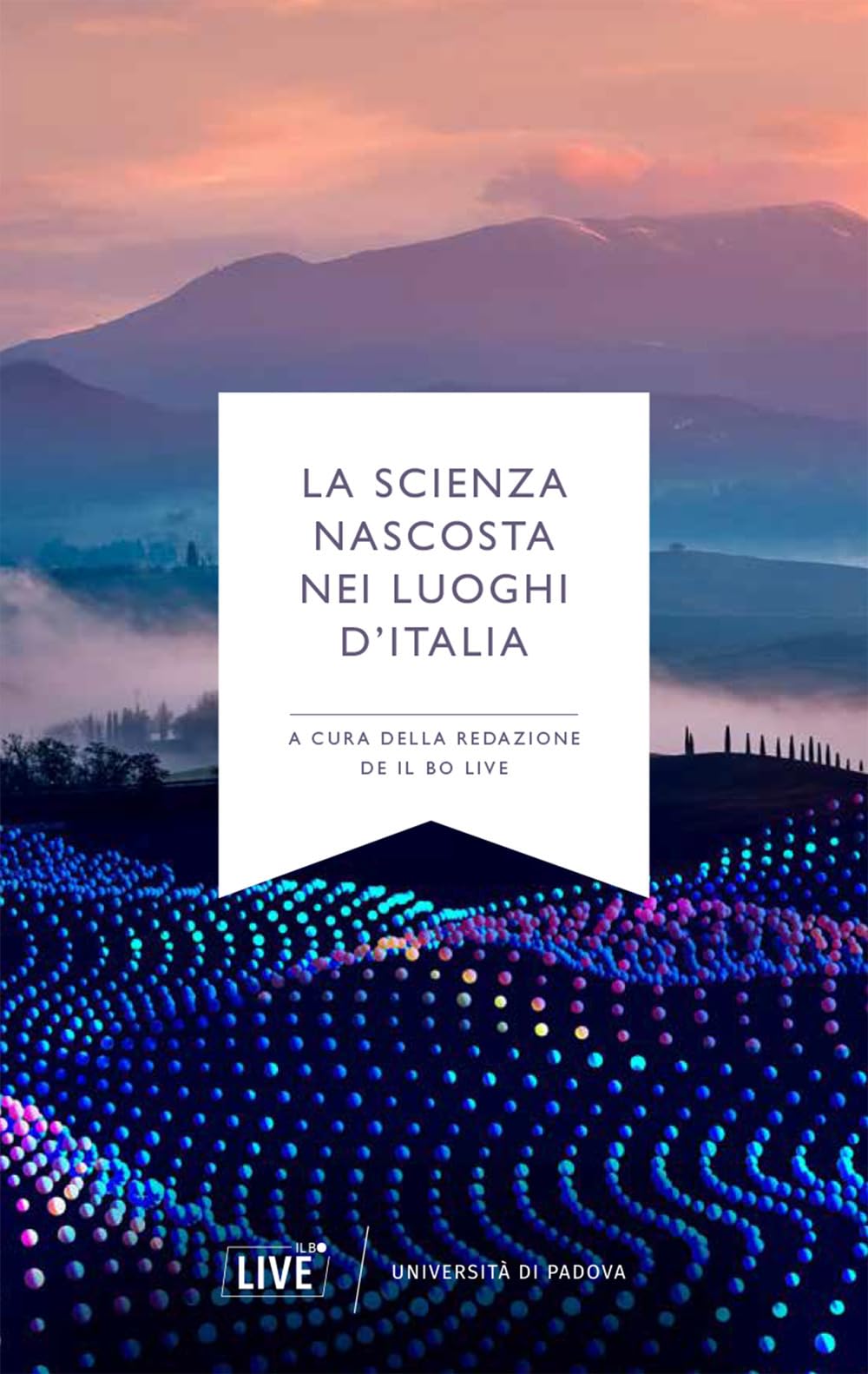 La scienza nascosta nei luoghi d'Italia Business & Technology