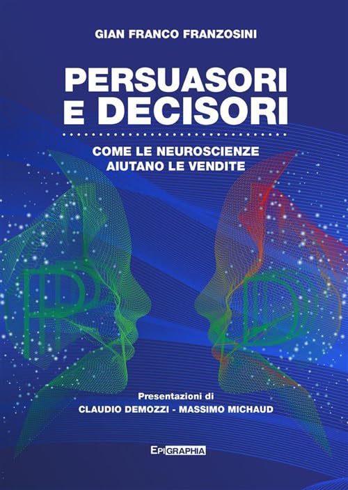 Persuasori e decisori. Come le neuroscienze aiutano le vendite Business, Finance & Career