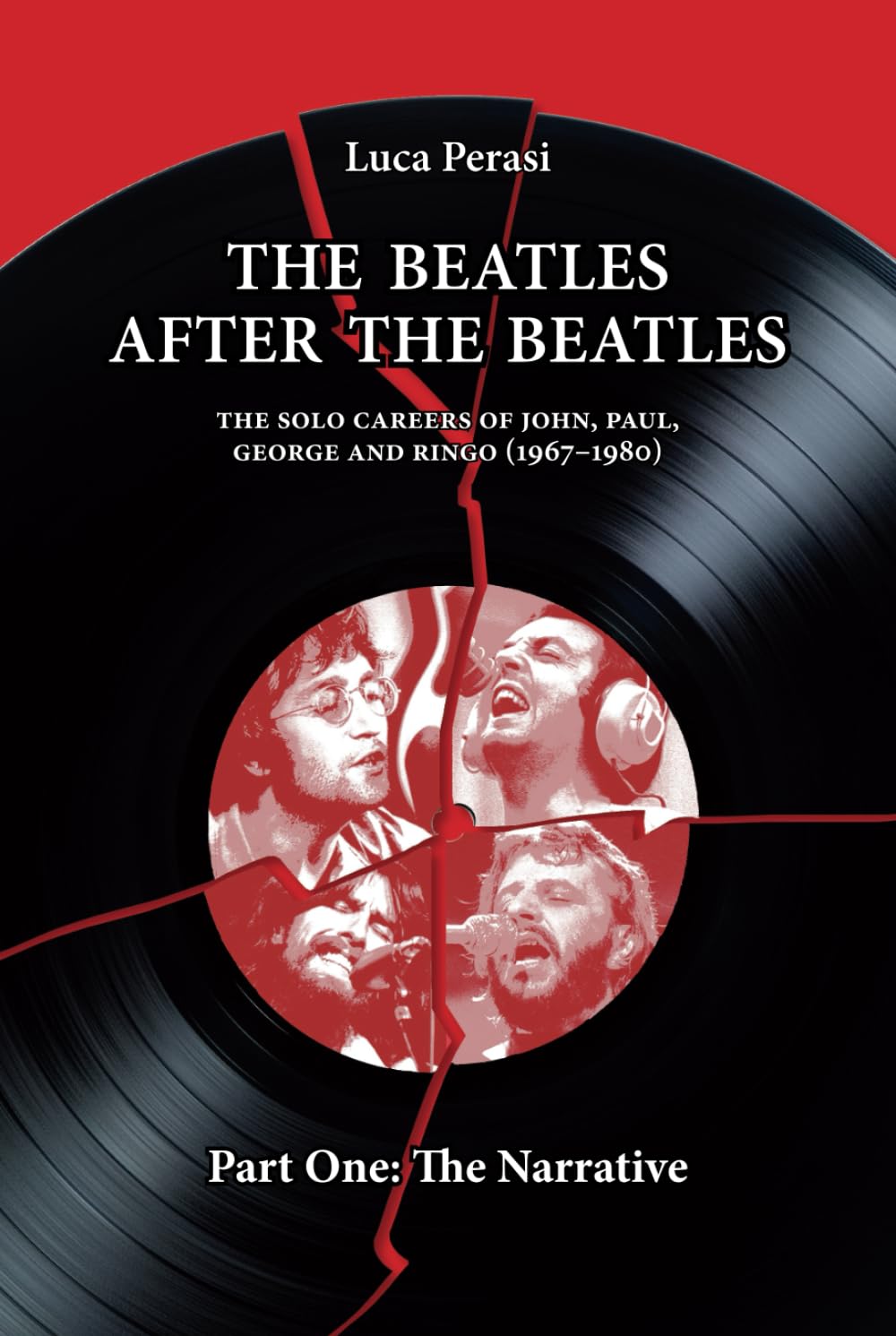 The Beatles after The Beatles. The Solo Careers of John, Paul, George and Ringo (1967-1980) – Part One: The Narrative book
