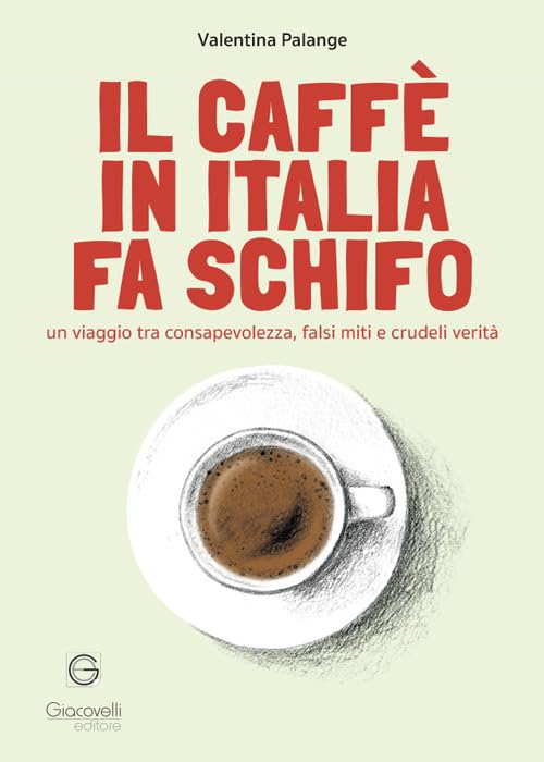 Il caffè in Italia fa schifo. Un viaggio tra consapevolezza, falsi miti e crudeli verità book