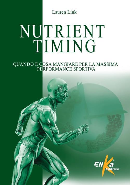 Nutrient timing. Quando e cosa mangiare per la massima performance sportiva (I grandi manuali dello sport) Health, Nutrition & Fitness
