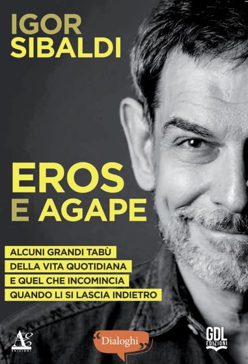 Eros e Agape. Alcuni grandi tabù della vita quotidiana e quel che incomincia quando li si lascia indietro Partnership & Love
