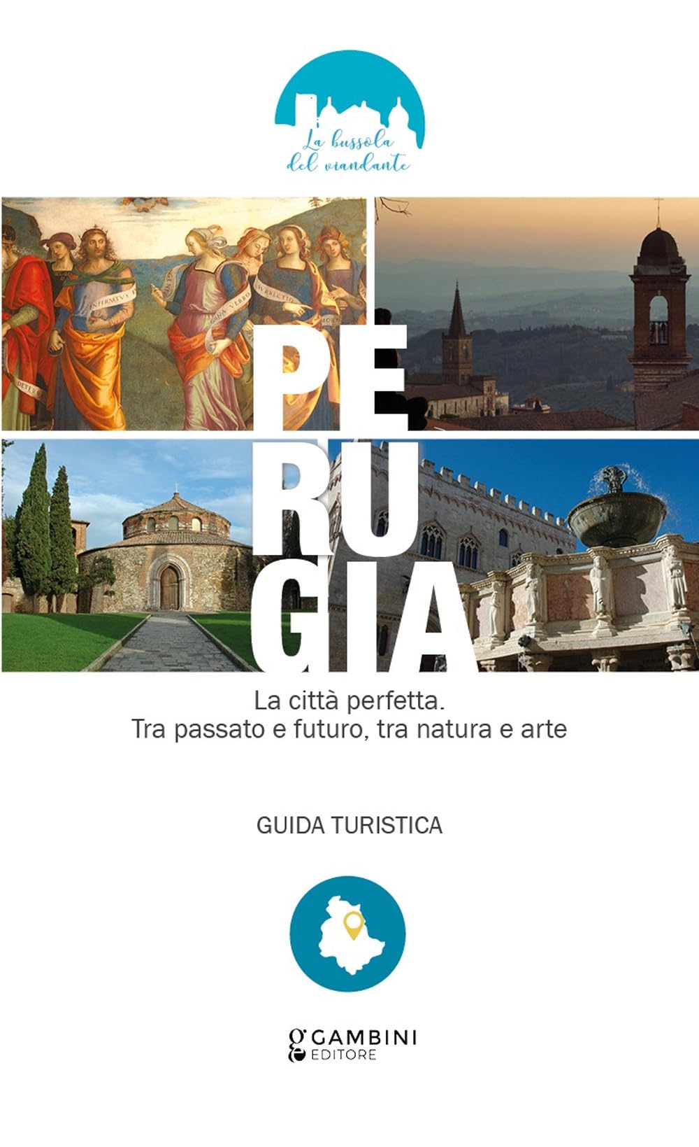 Perugia. La città perfetta. Tra passato e futuro, tra natura e arte. Guida turistica book
