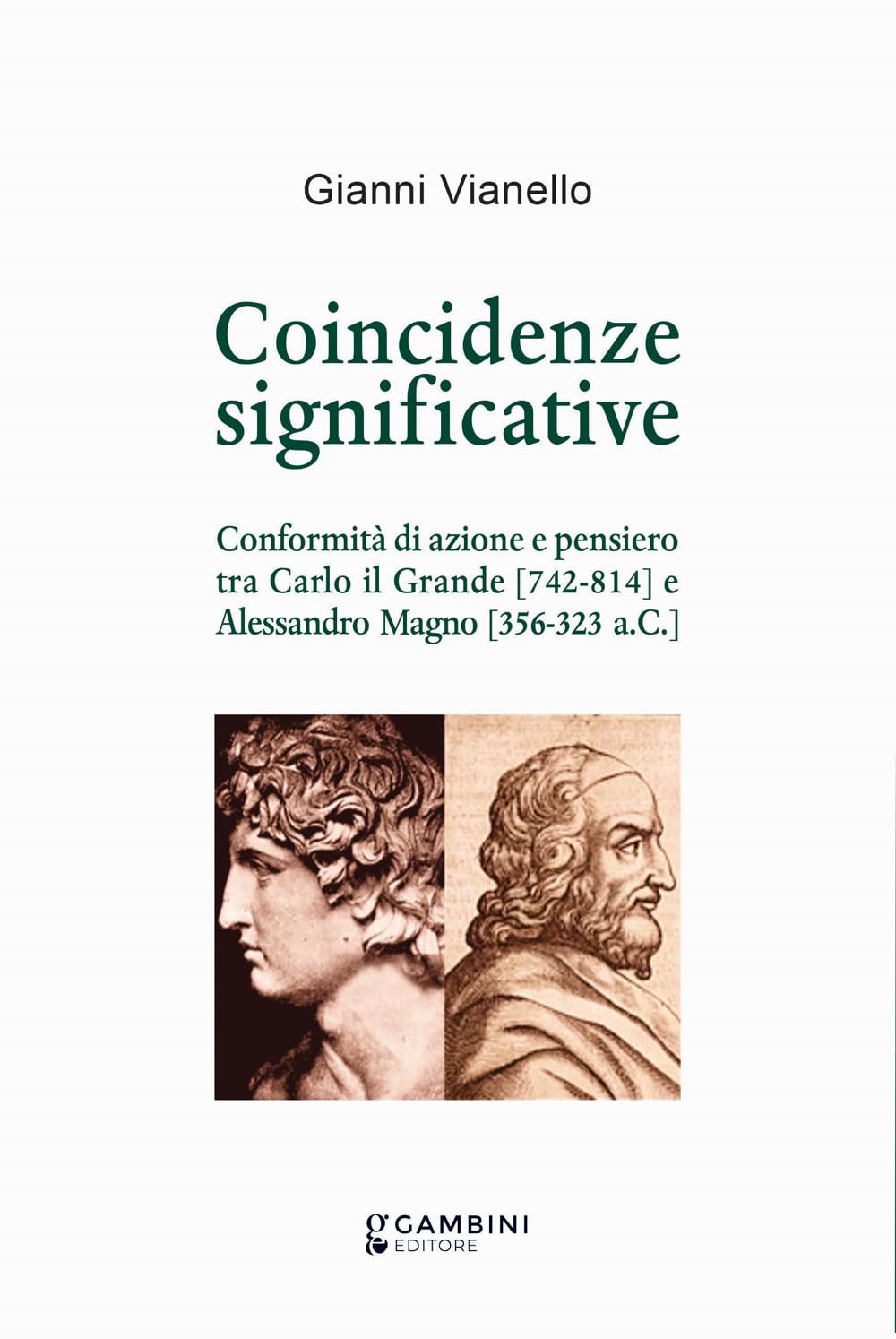 Coincidenze significative. Conformità di azione e pensiero tra Carlo il Grande (742-814) e Alessandro Magno (356-323 a.C.) book