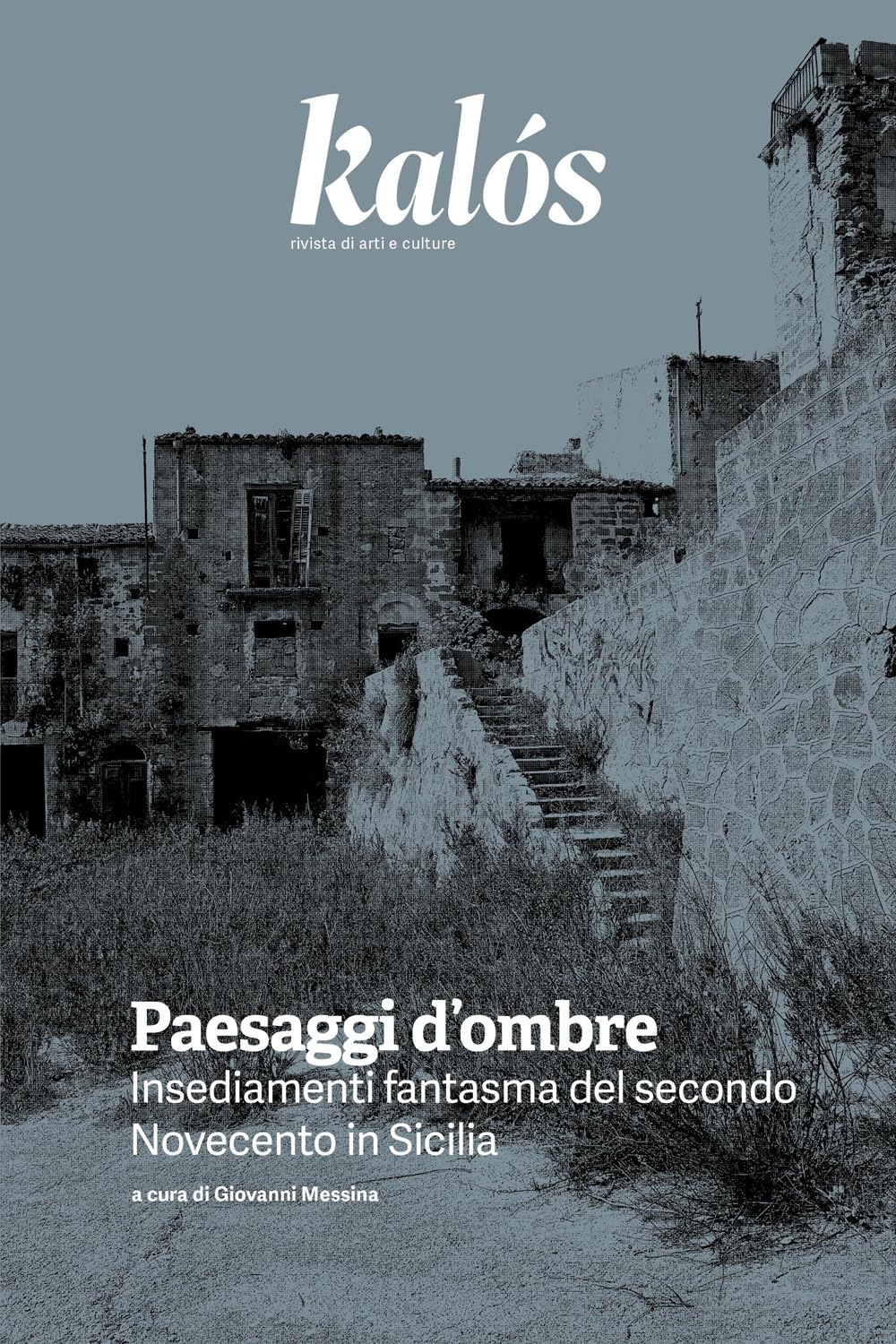Kalós. rivista di arti e culture. Nuova serie. Paesaggi d’ombre. Insediamenti fantasma del secondo Novecento in Sicilia (2025) (Vol. 4) book