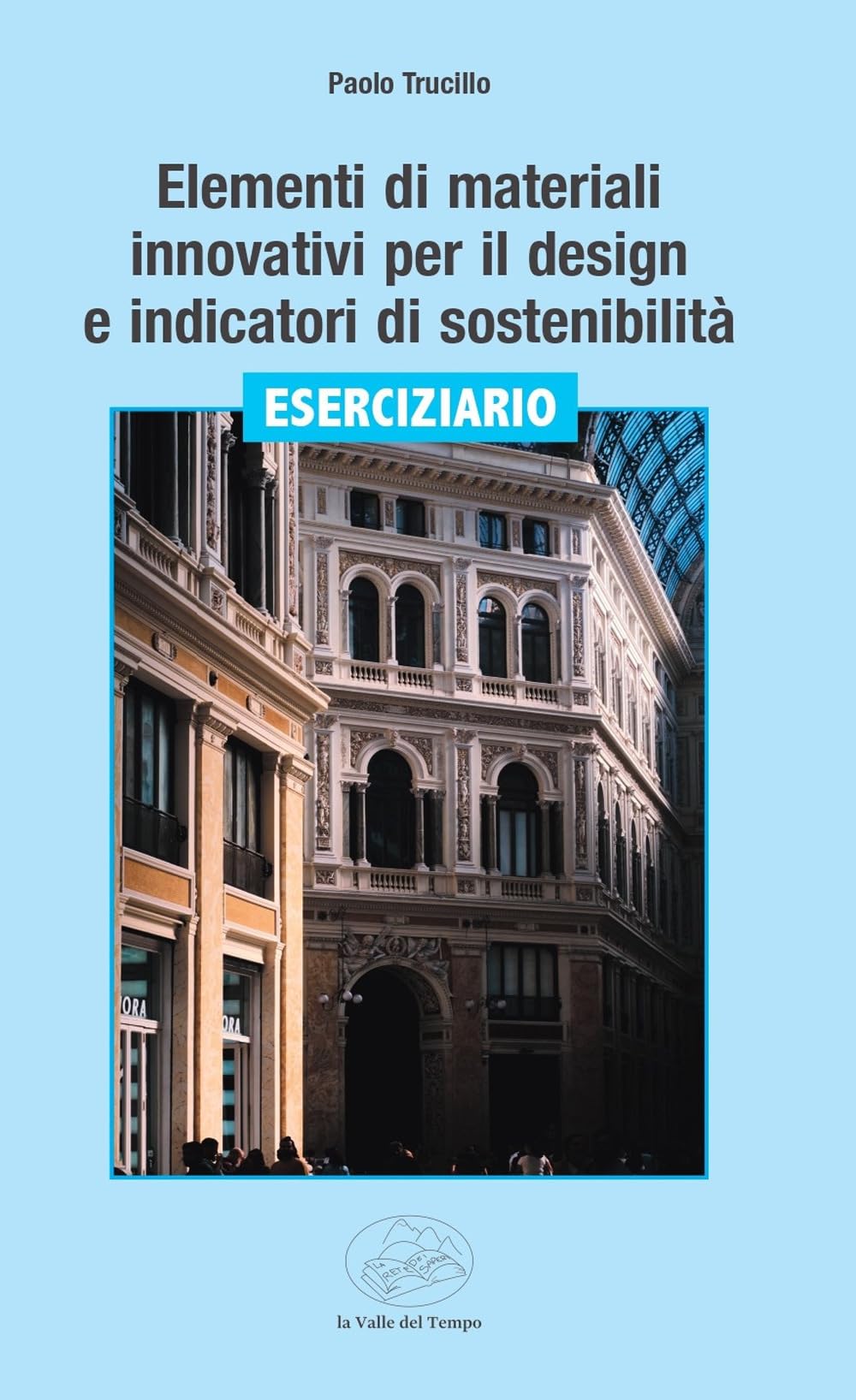 Elementi di materiali innovativi per il design e indicatori di sostenibilità. Eserciziario (Fuori collana) Architecture