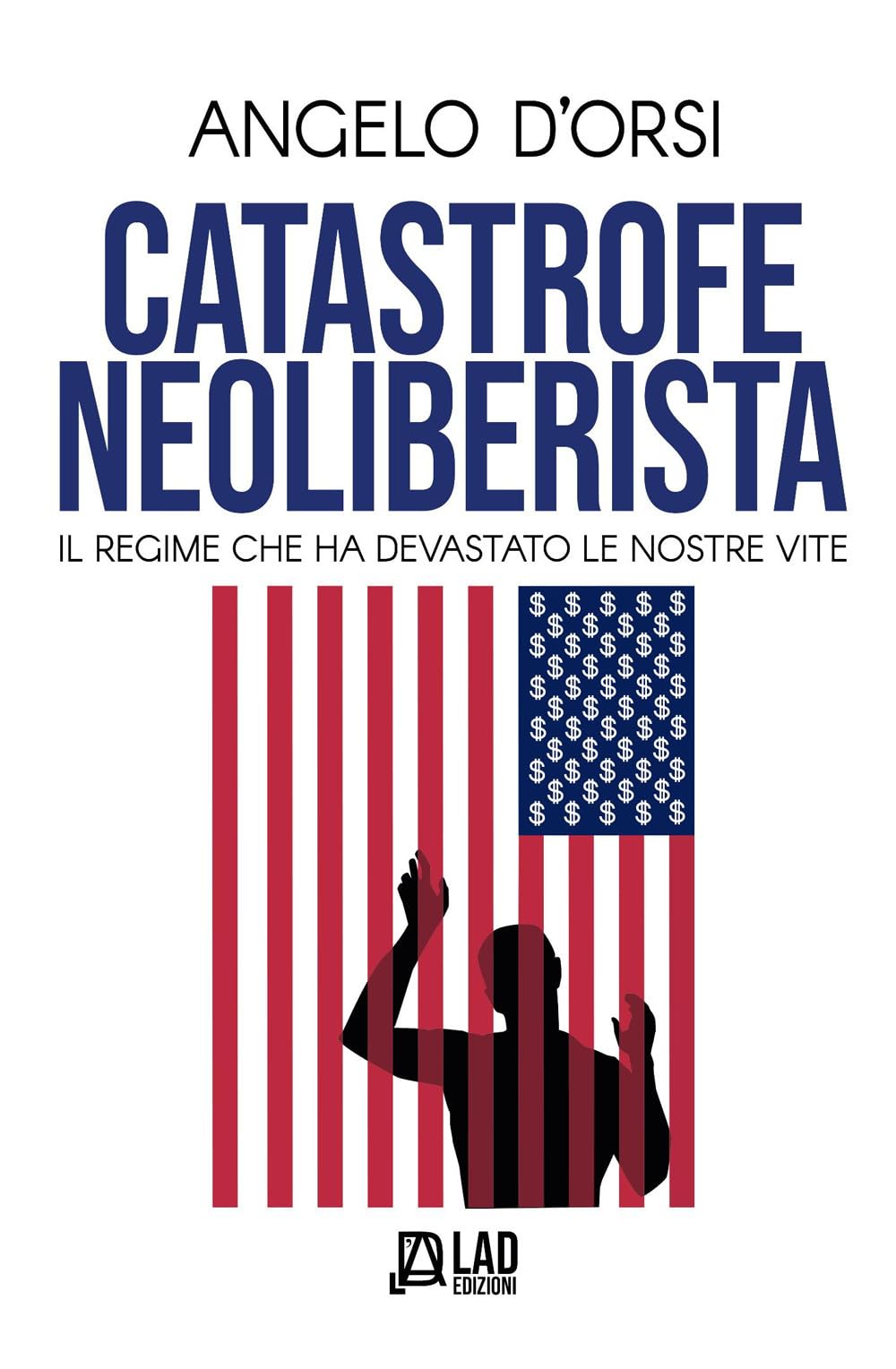 Catastrofe neoliberista. Il regime che ha devastato le nostre vite Business, Finance & Career