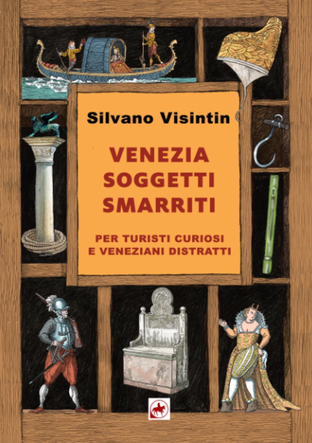 Venezia Soggetti Smarriti: per turisti curiosi e veneziani distratti book