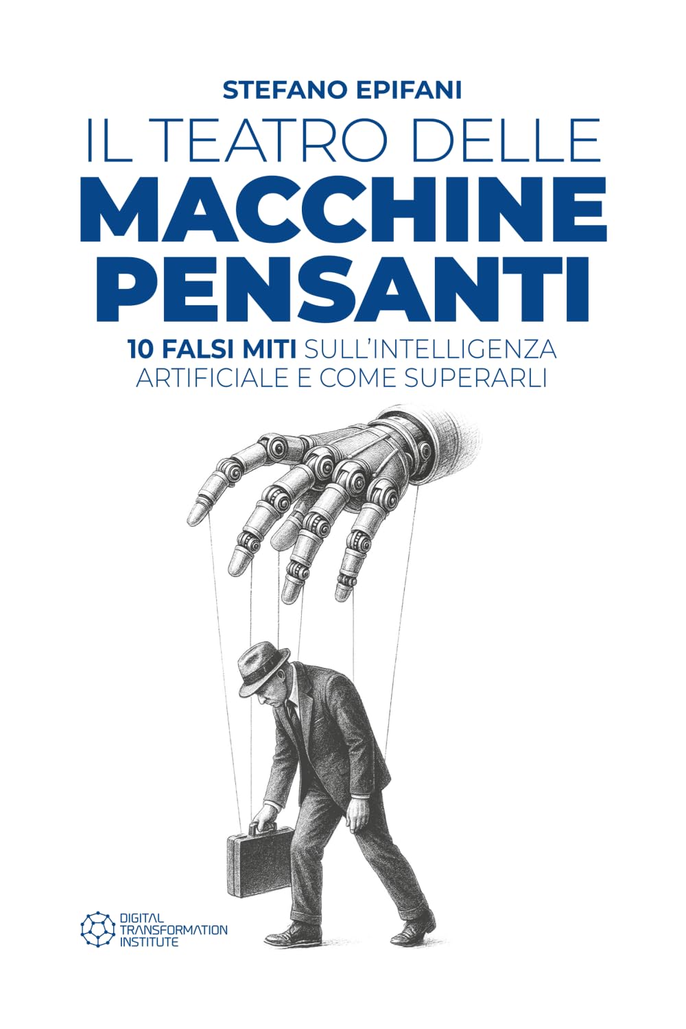 Il teatro delle Macchine Pensanti: 10 falsi miti sull'intelligenza artificiale e come superarli book